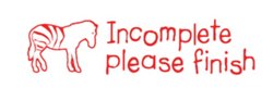 Incomplete Please Finish Teacher Stamp
