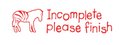 Incomplete Please Finish Teacher Stamp