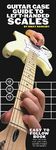 Guitar Case Guide To Left-Handed Scales 
